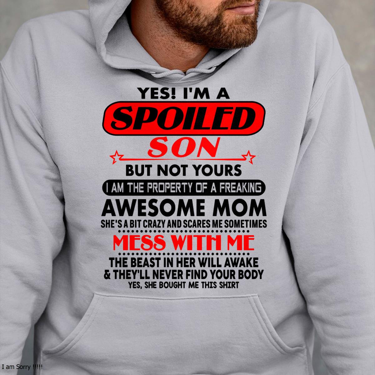 I am Spoiled Son - Gift For Son From Mom - NGHL00 - (SKU-T1206MS-00)