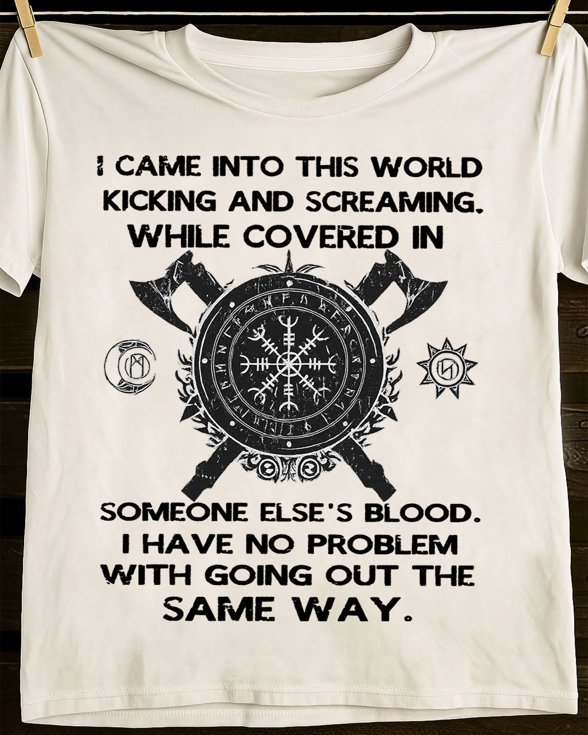 I CAME INTO THIS WORLD KICKING AND SCREAMING - UNISEX T-SHIRT - NGHL00