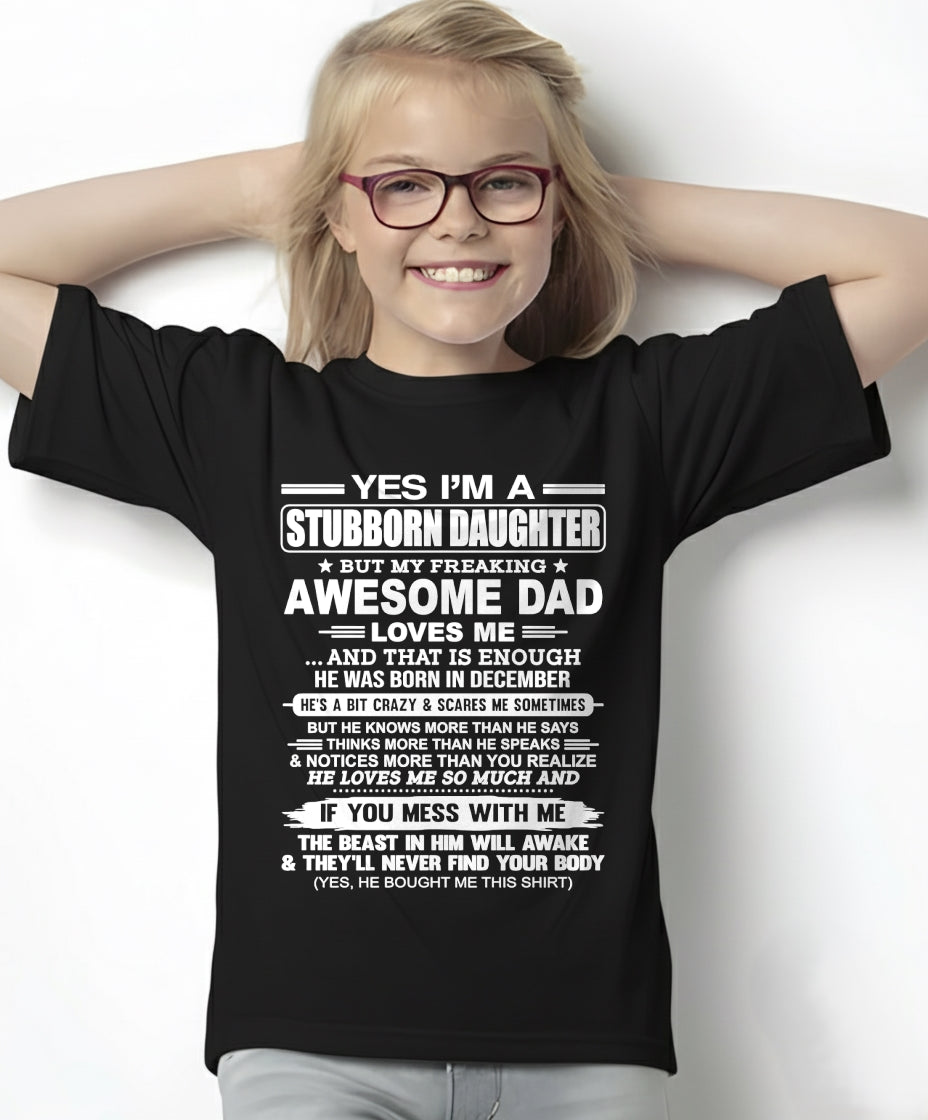 Yes I’m A Stubborn Daughter T-Shirt – Birthday Gift From December Dad / Man - NGHL12 (SKU11-34-12)