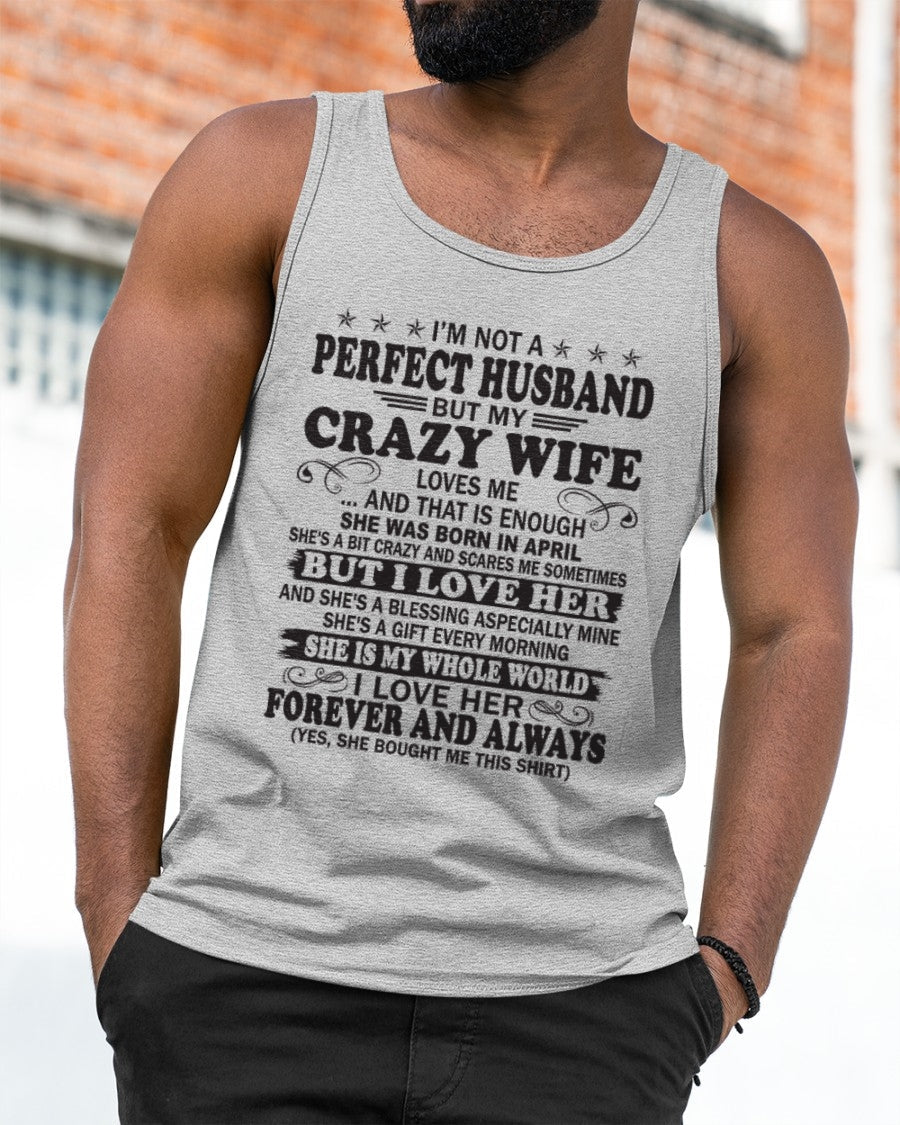 I'm Not A Pefect Husband But My Crazy Wife Loves Me T-Shirt – Birthday Gift From April Wife / Woman - NGHL04 (SKU12-243-04)