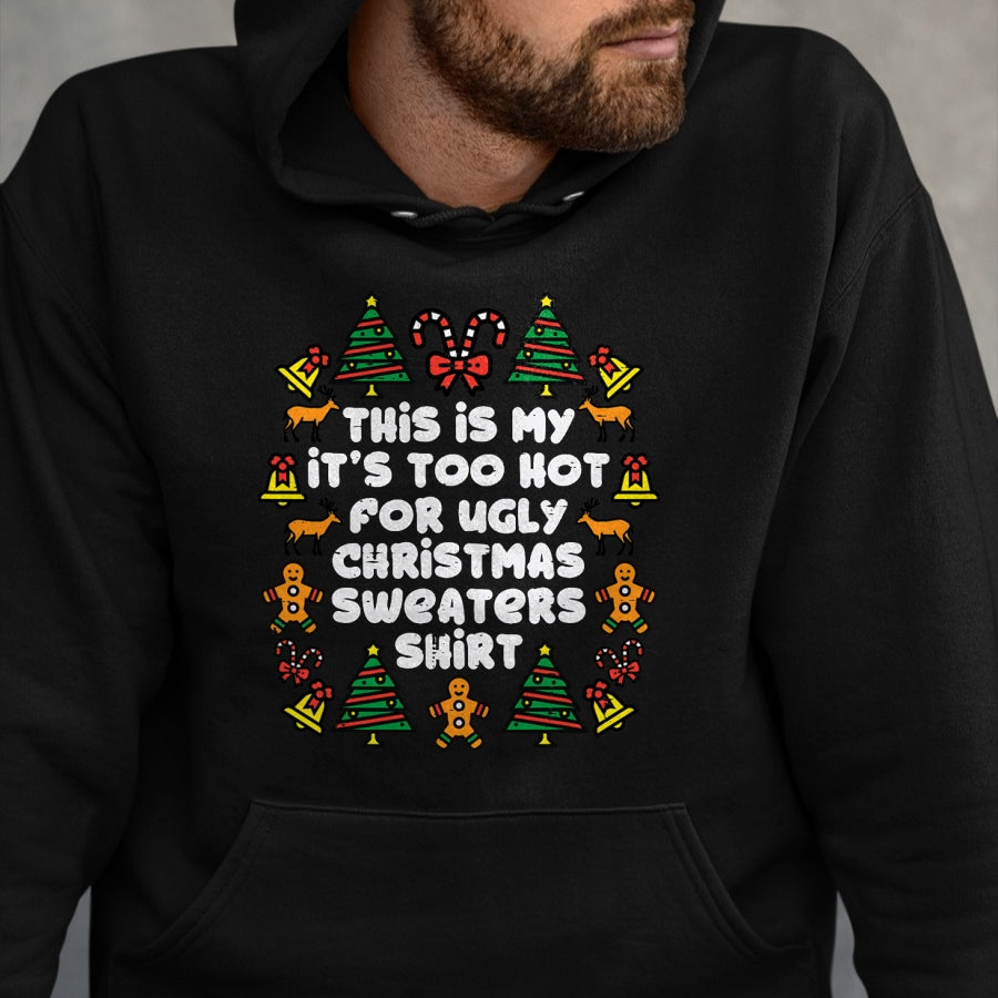 Too Hot Ugly Christmas Sweaters Funny Xmas Men Women Family T-Shirt - Christmas Unisex T-Shirt/Hoodie/Sweatshirt - NGHL00