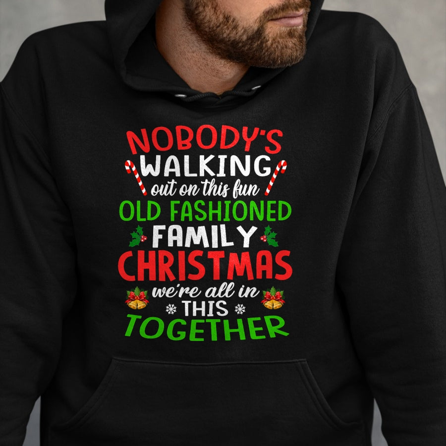 Christmas Shirt, Nobody's Walking Out On This Fun Old Family T-Shirt - Christmas Unisex T-Shirt/Hoodie/Sweatshirt - NGHL00