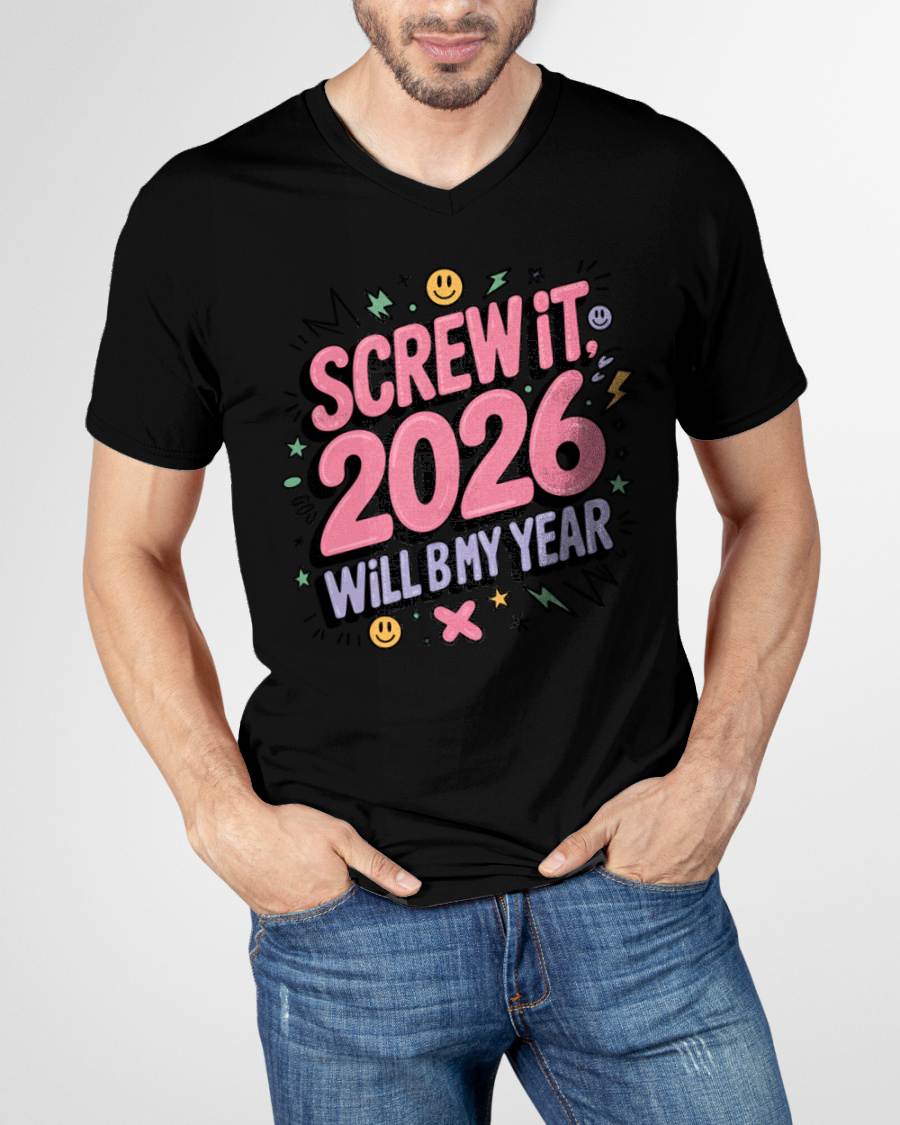 Screw It 2026 Will Be My Year - UNISEX T-SHIRT - NGHL00 (SKU2026-NEW-YEAR-07)