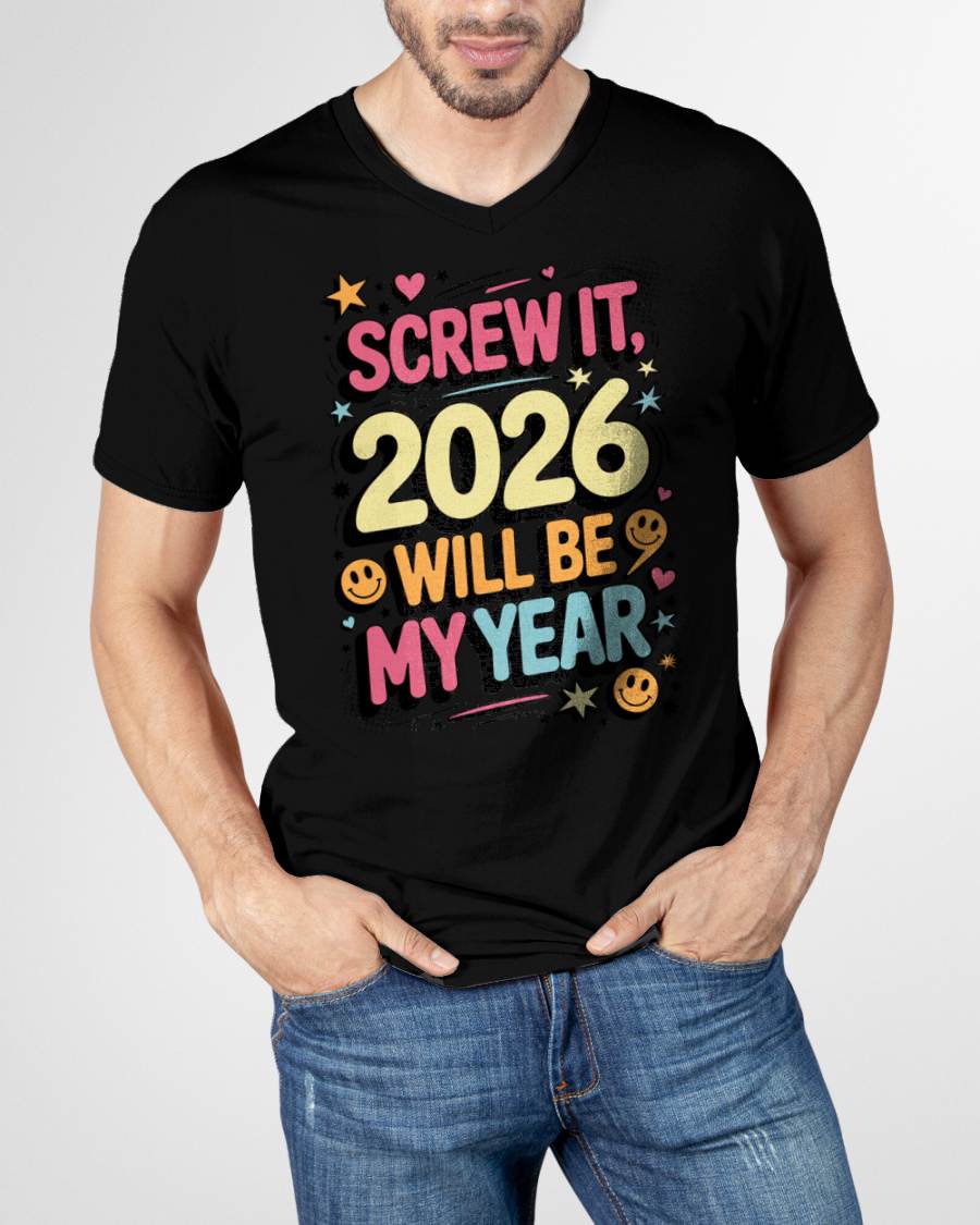 Screw It 2026 Will Be My Year - UNISEX T-SHIRT - NGHL00 (SKU2026-NEW-YEAR-09)