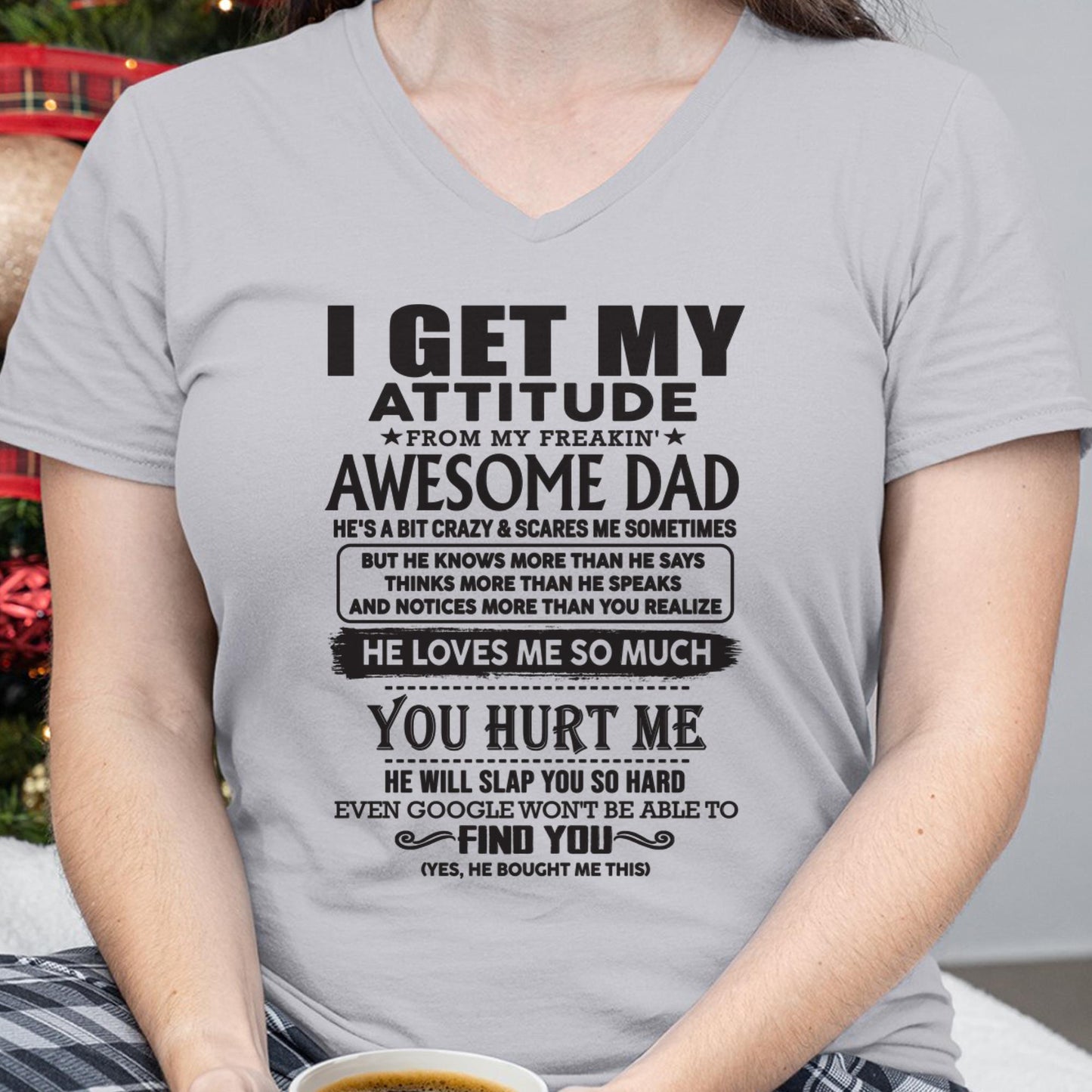 I GET MY ATTITUDE FROM MY FREAKIN' AWESOME DAD - Gift for Son and Daughter From Dad - NGHL00 (SKU-TDD-00)