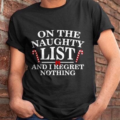 On The Naughty List And I Regret Nothing Funny Xmas Shirt T-Shirt - Christmas Unisex T-Shirt/Hoodie/Sweatshirt - NGHL00