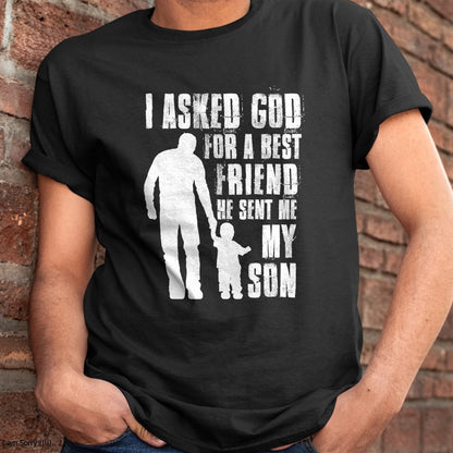 I Asked God For a Best Friend He Sent Me My Son Father's Day T-Shirt - Gift From Dad Unisex T-Shirt/Hoodie - NGHL00 (SKUT-2310EMAILDS-32)