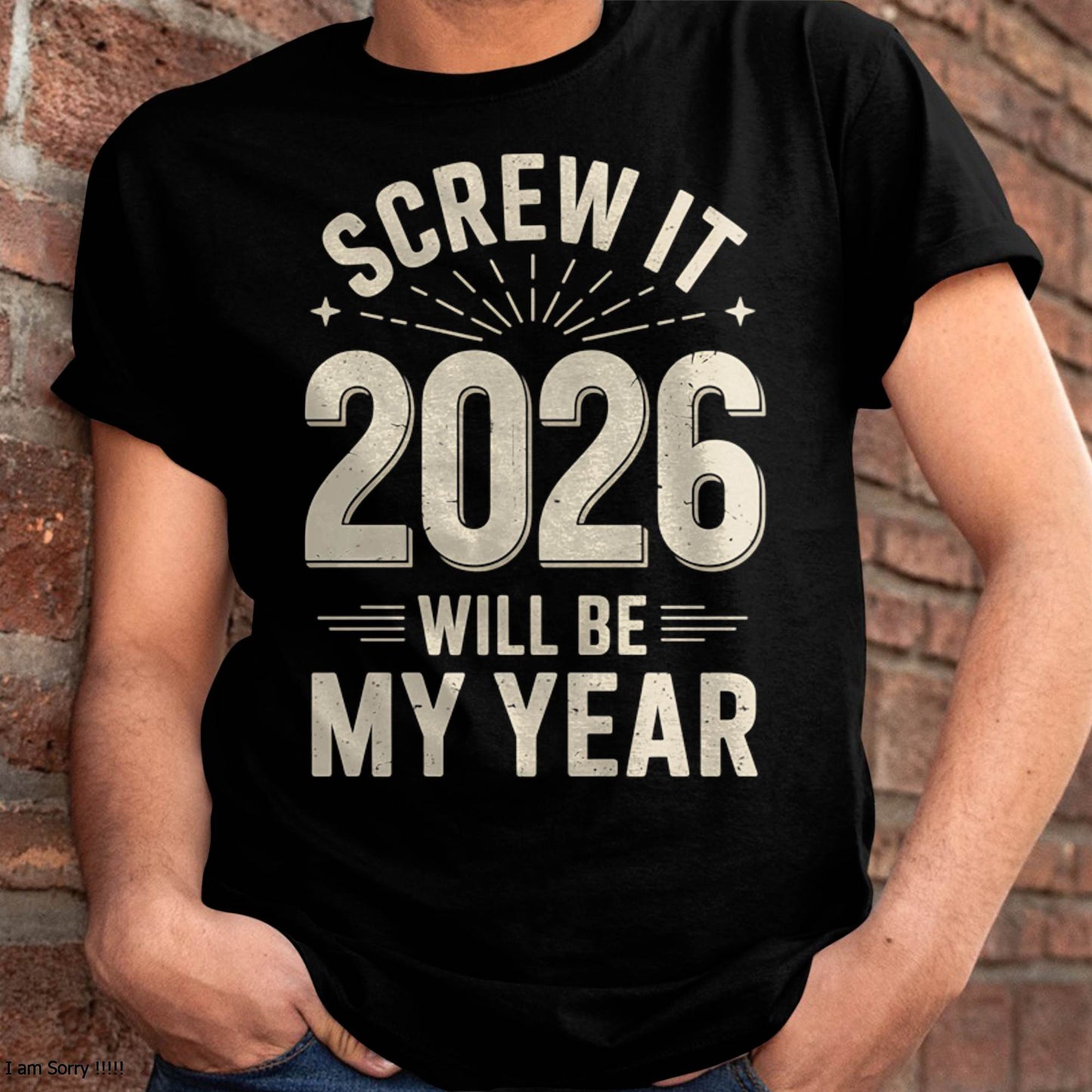 Screw It 2026 Will Be My Year - UNISEX T-SHIRT - NGHL00 (SKU2026-NEW-YEAR-02)