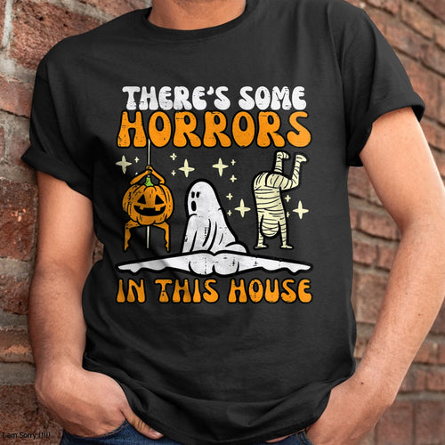 There's Some Horrors In This House Funny Halloween Men Women T-Shirt - Halloween Unisex T-Shirt/Hoodie - NGHL00