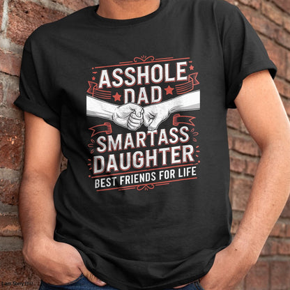 Asshole Dad And Smartass Daughter Best Friend For Life T-Shirt - Gift From Dad Unisex T-Shirt/Hoodie - NGHL00 (SKUT-2310EMAILDS-01)