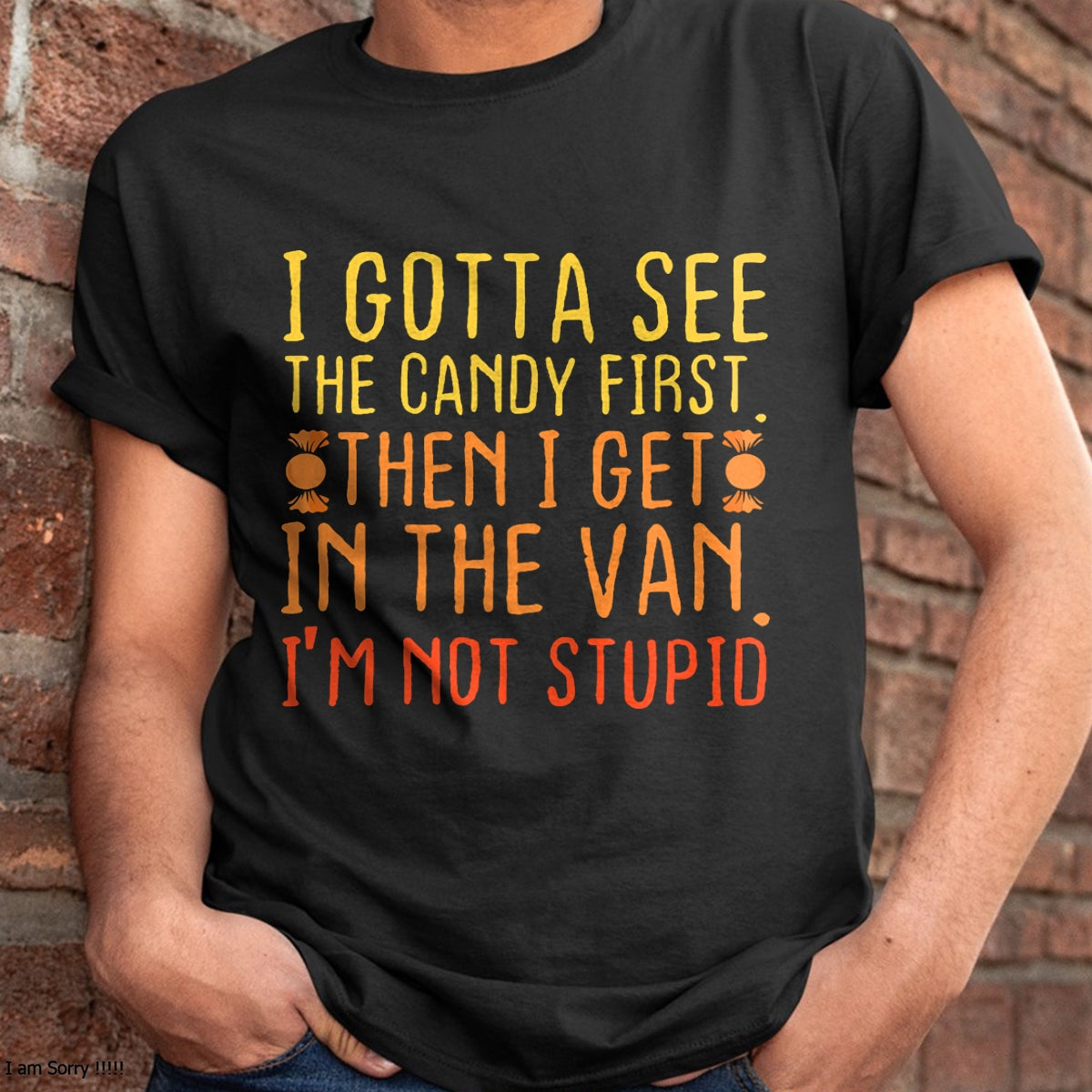 I Gotta See The Candy First. I'm Not Stupid  Creepy Adult T-Shirt - Halloween Unisex T-Shirt/Hoodie - NGHL00
