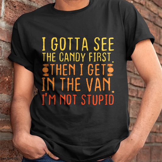 I Gotta See The Candy First. I'm Not Stupid  Creepy Adult T-Shirt - Halloween Unisex T-Shirt/Hoodie - NGHL00
