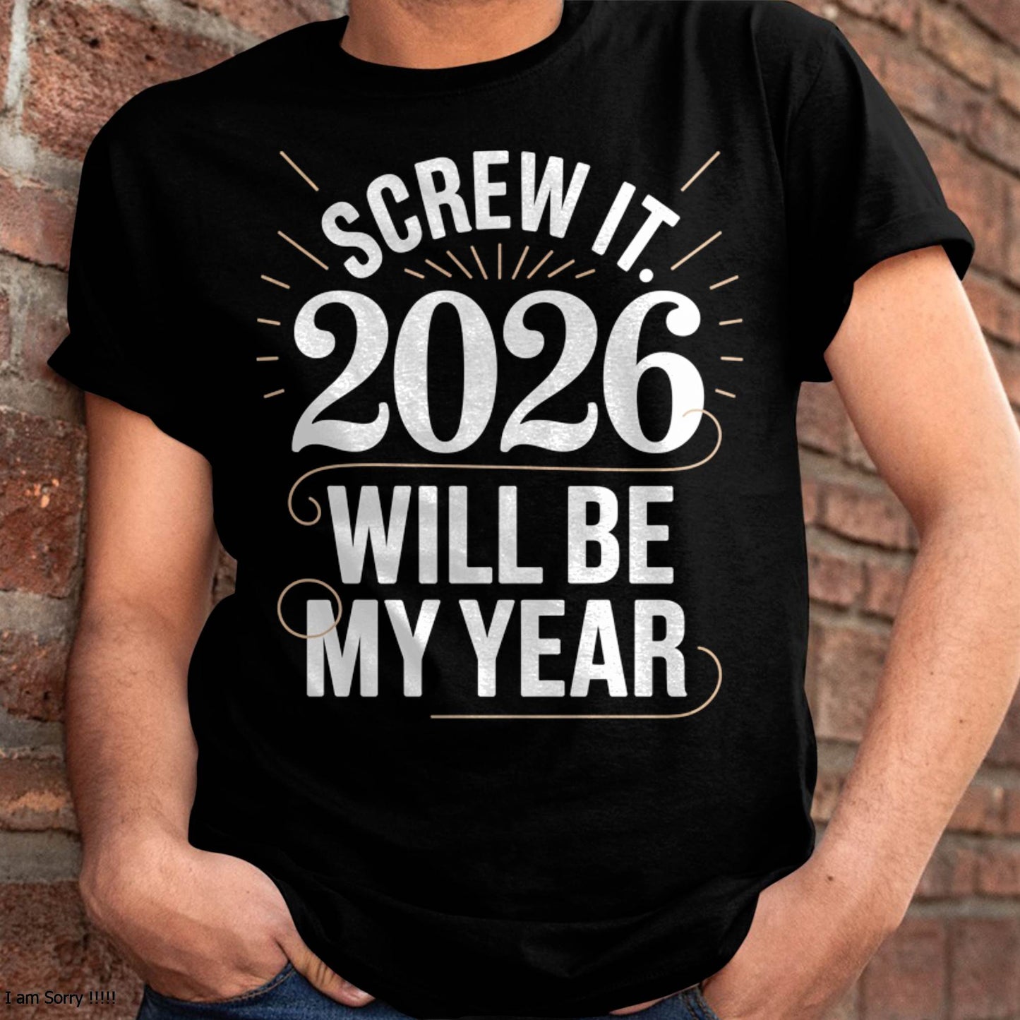 Screw It 2026 Will Be My Year - UNISEX T-SHIRT - NGHL00 (SKU2026-NEW-YEAR-03)