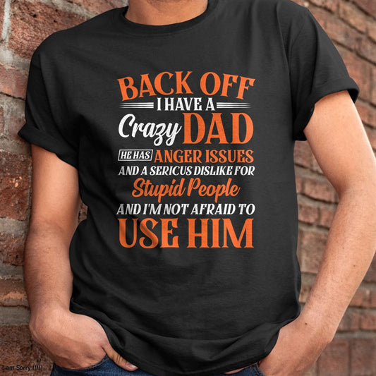 Funny Son Daughter Gift Back Off I Have A Crazy Dad T-Shirt - Gift From Dad Unisex T-Shirt/Hoodie - NGHL00 (SKUT-2310EMAILDS-30)