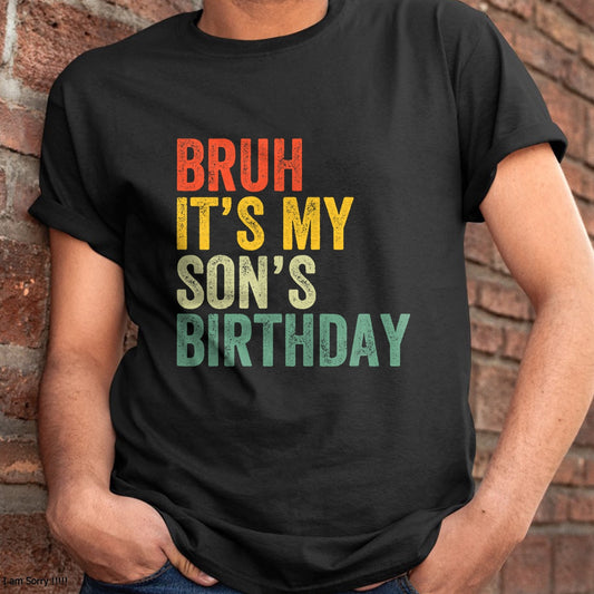 Bruh It's My Son's Birthday Funny Birthday Father Dad T-Shirt - Gift From Dad Unisex T-Shirt/Hoodie - NGHL00 (SKUT-2310EMAILDS-06)