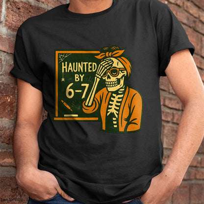 Haunted by 6-7 Funny Teacher 67 Halloween Skeleton Six Seven T-Shirt - Halloween Unisex T-Shirt/Hoodie - NGHL00