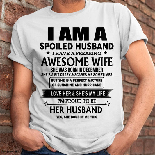 December - I Am A Spoiled Husband I Have A Freaking Awesome Wife - Gift For Husband From Wife - NGHL12 (SKU-HUS-TS-12)
