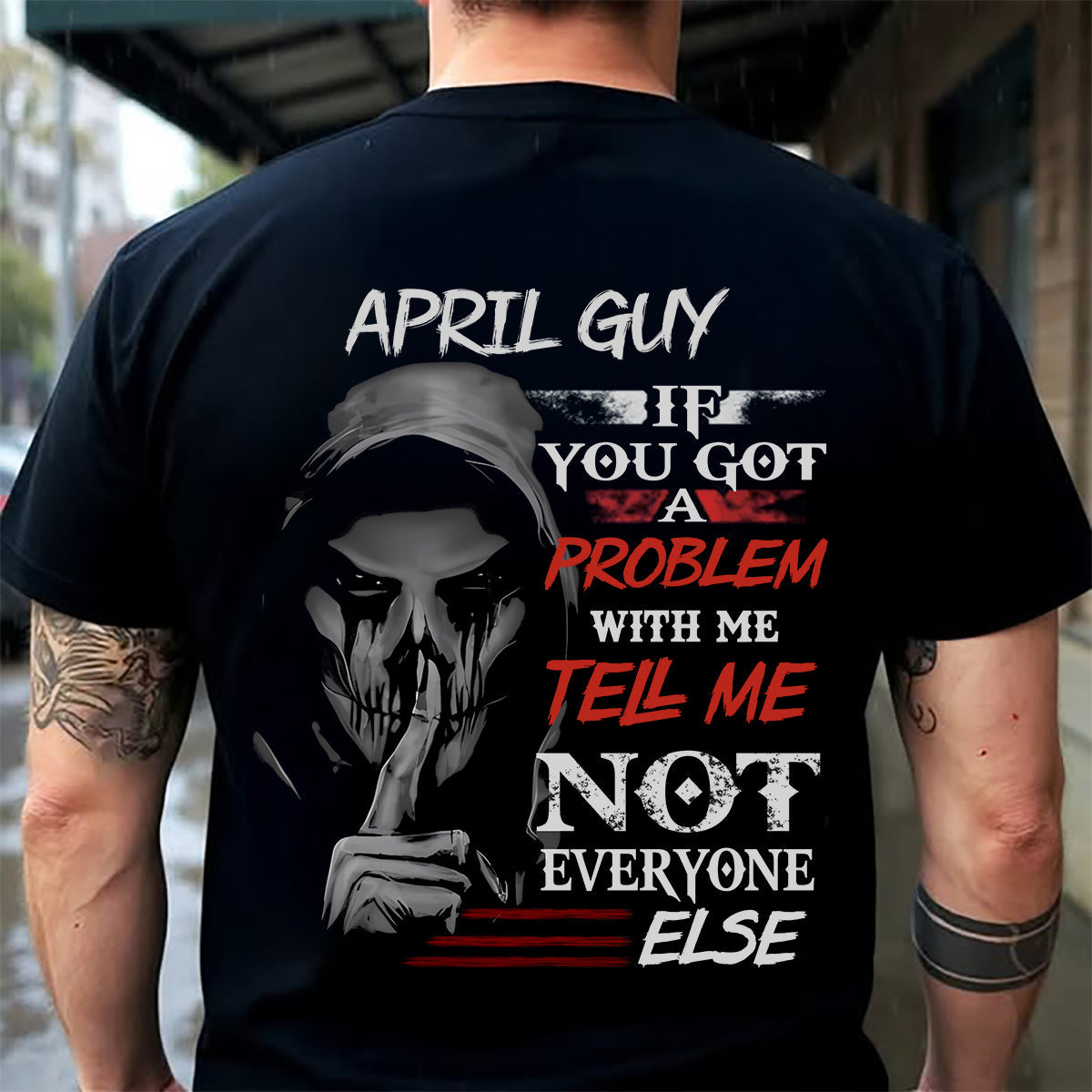 APRIL - IF YOU GOT A PROBLEM WITH ME - BIRTHDAY T-SHIRT FOR MEN - NGHL04 (SKU12-251-04)