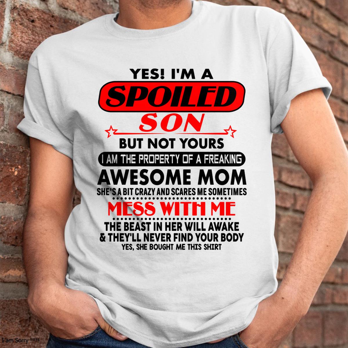 I am Spoiled Son - Gift For Son From Mom - NGHL00 - (SKU-T1206MS-00)