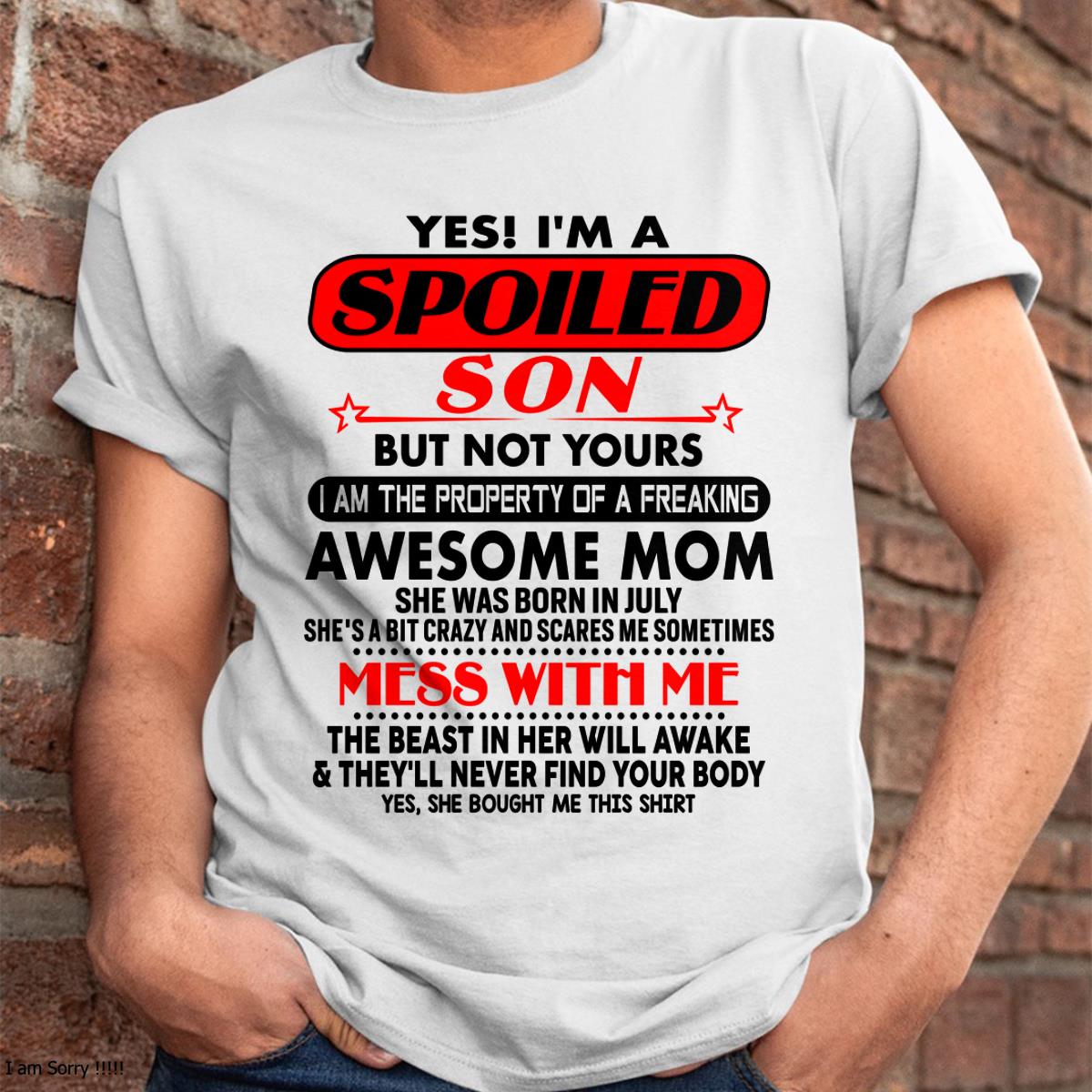 July - I am Spoiled Son - Gift For Son From Mom - NGHL07 - (SKU-T1206MS-07)