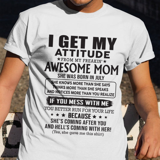 JULY - I GET MY ATTITUDE FROM AWESOME MOM - to my son from Mom - NGHL07 (SKU08-17-07)