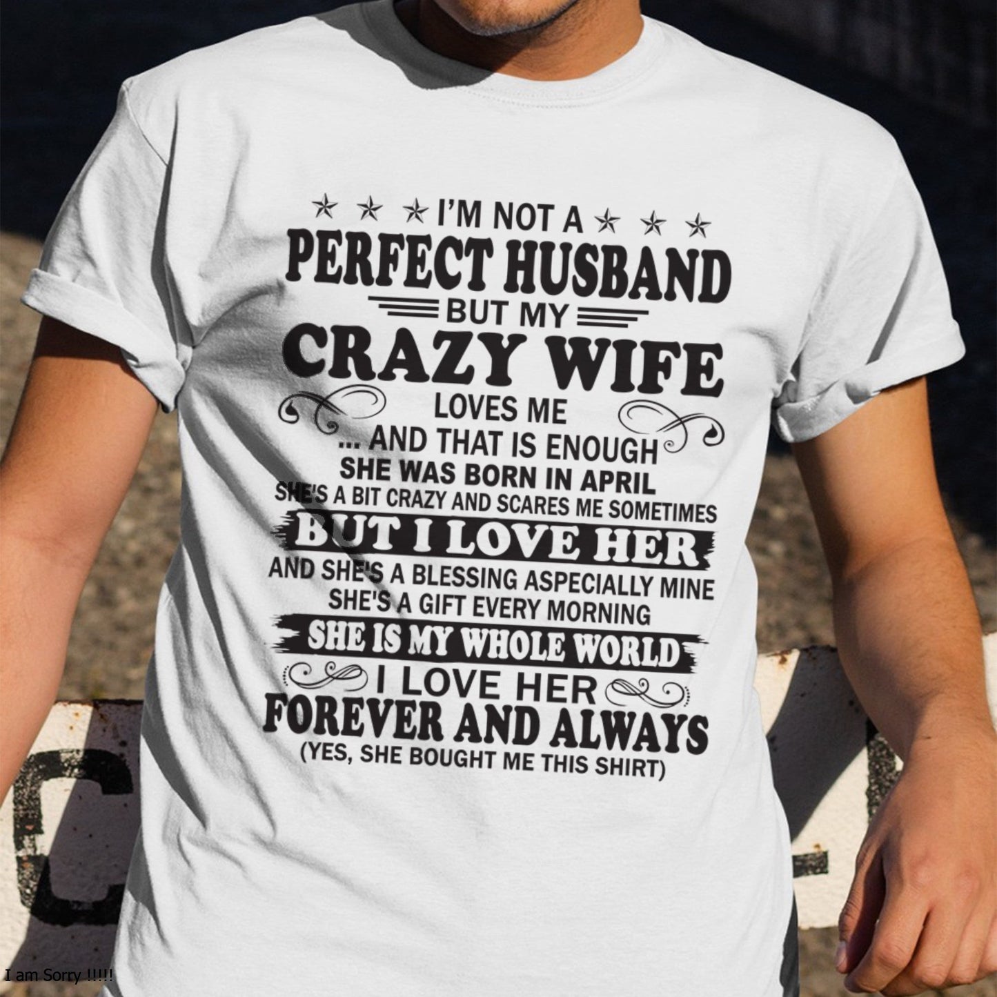 I'm Not A Pefect Husband But My Crazy Wife Loves Me T-Shirt – Birthday Gift From April Wife / Woman - NGHL04 (SKU12-243-04)