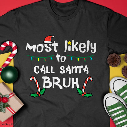 Christmas Likely Call Santa Bruh Xmas Family Men Women Kids T-Shirt - Christmas Unisex T-Shirt/Hoodie/Sweatshirt - NGHL00