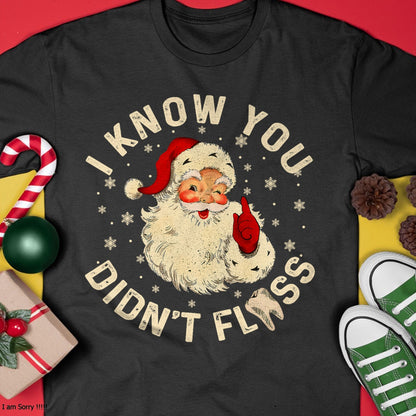 Funny Santa I Know You Didn't Floss Dentist Dental Christmas T-Shirt - Christmas Unisex T-Shirt/Hoodie/Sweatshirt - NGHL00