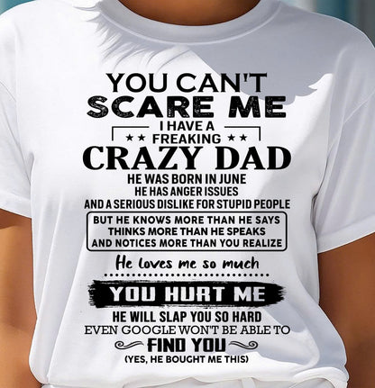 June - You Can’t Scare Me I Have a Freaking Crazy Dad T-Shirt - Gift From Dad - NGHL06 (SKU10-178-06)