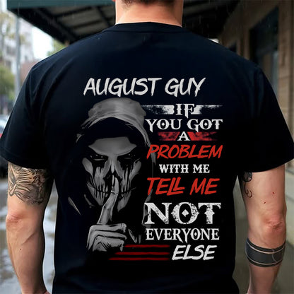 AUGUST - IF YOU GOT A PROBLEM WITH ME - BIRTHDAY T-SHIRT FOR MEN - NGHL08 (SKU12-251-08)