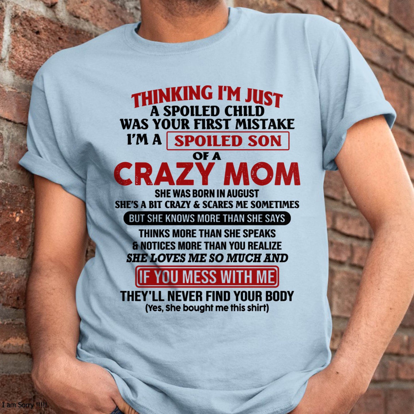 I Am Spoiled Son Of A Crazy Mom - Gift for Son From Mom - NGHL08 (SKUT-MS0608-08)