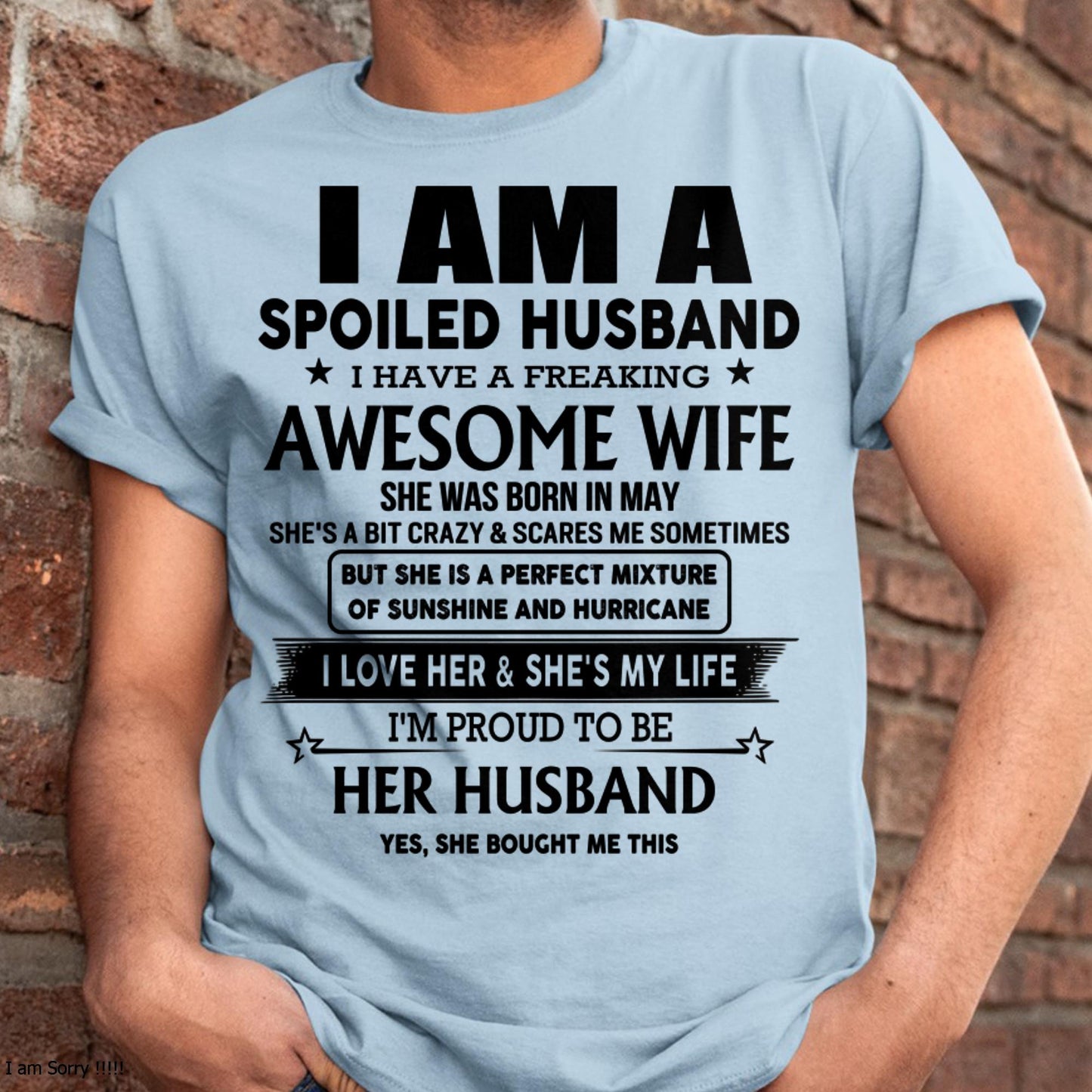 May - I Am A Spoiled Husband I Have A Freaking Awesome Wife - Gift For Husband From Wife - NGHL05 (SKU-HUS-TS-05)