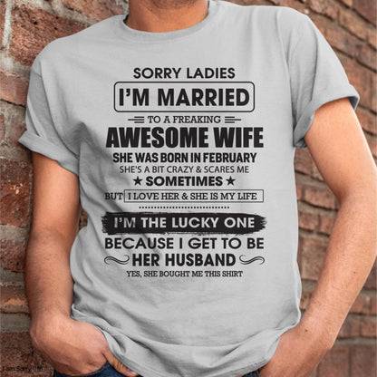 February - Sorry Ladies I'm Married To A Freaking Awesome Wife - Gift For Husband From Wife - NGHL02 (SKU06-45-02)