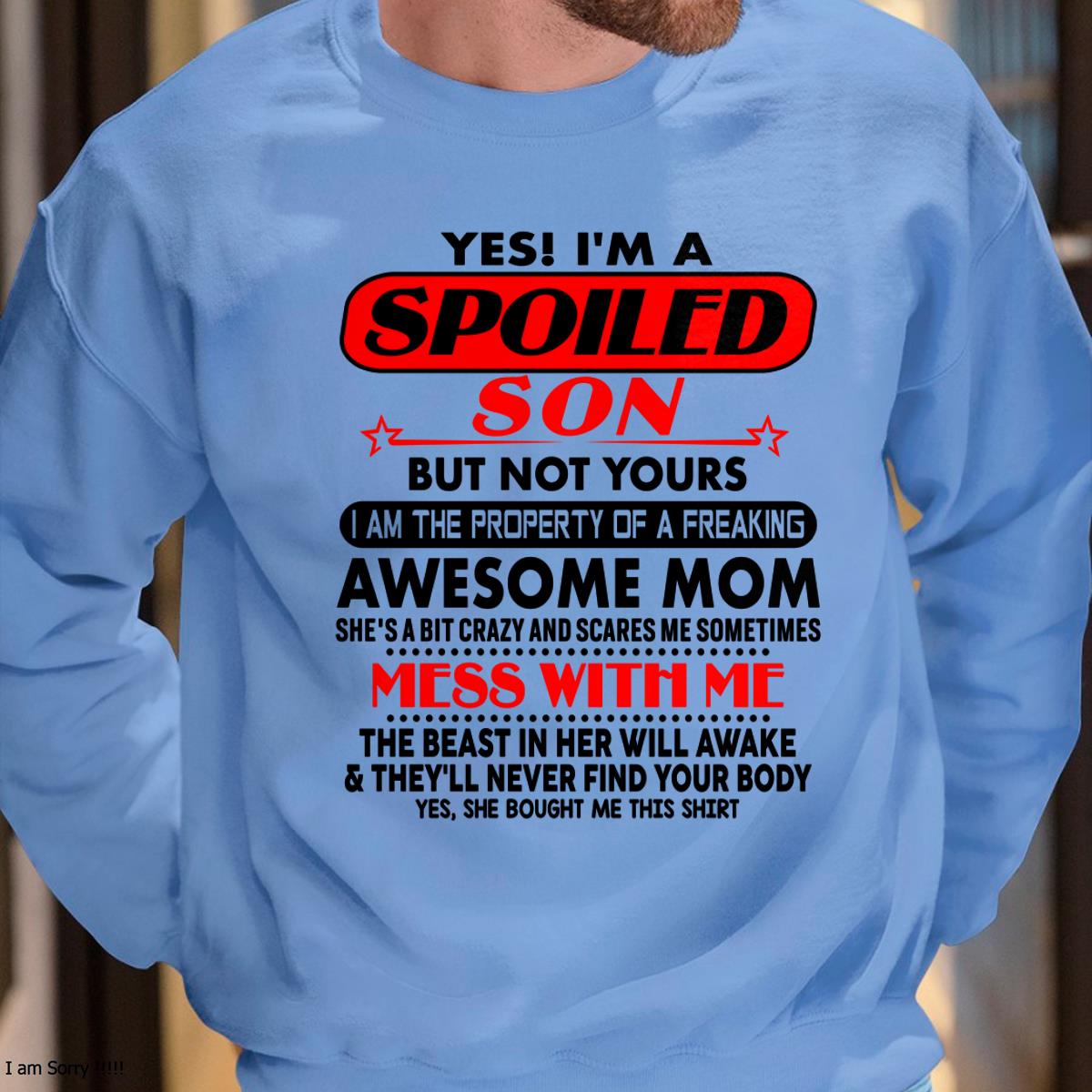 I am Spoiled Son - Gift For Son From Mom - NGHL00 - (SKU-T1206MS-00)