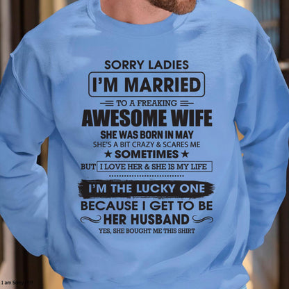 May - Sorry Ladies I'm Married To A Freaking Awesome Wife - Gift For Husband From Wife - NGHL05 (SKU06-45-05)