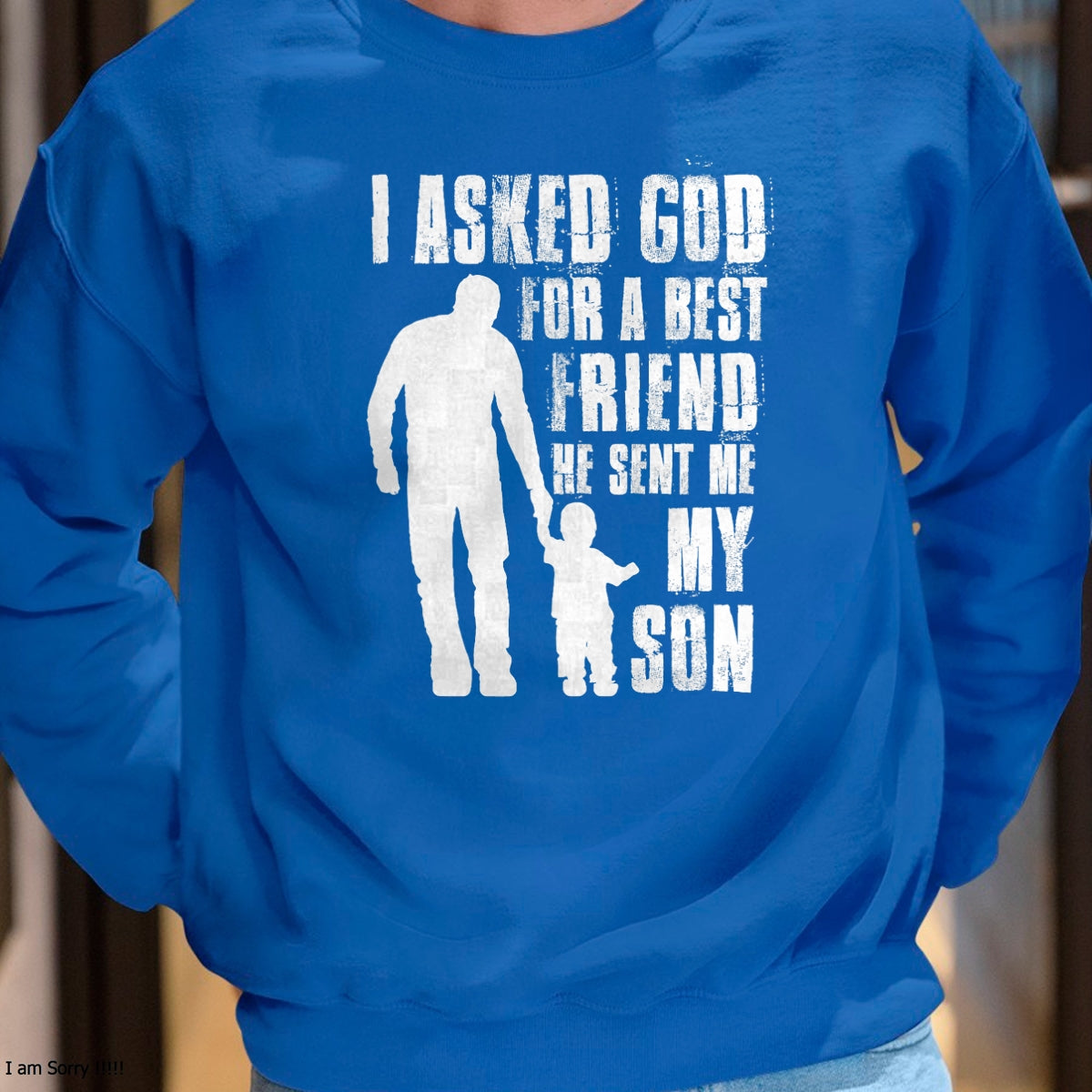 I Asked God For a Best Friend He Sent Me My Son Father's Day T-Shirt - Gift From Dad Unisex T-Shirt/Hoodie - NGHL00 (SKUT-2310EMAILDS-32)