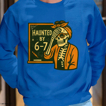 Haunted by 6-7 Funny Teacher 67 Halloween Skeleton Six Seven T-Shirt - Halloween Unisex T-Shirt/Hoodie - NGHL00
