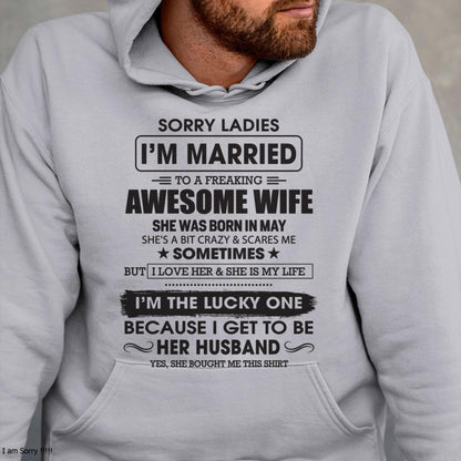 May - Sorry Ladies I'm Married To A Freaking Awesome Wife - Gift For Husband From Wife - NGHL05 (SKU06-45-05)
