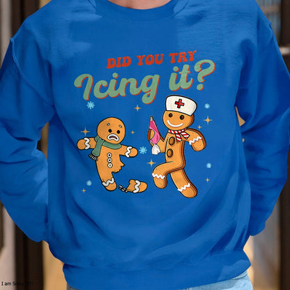 Funny Christmas Nurse Did You Try Icing It Gingerbread Man T-Shirt - Christmas Unisex T-Shirt/Hoodie/Sweatshirt - NGHL00