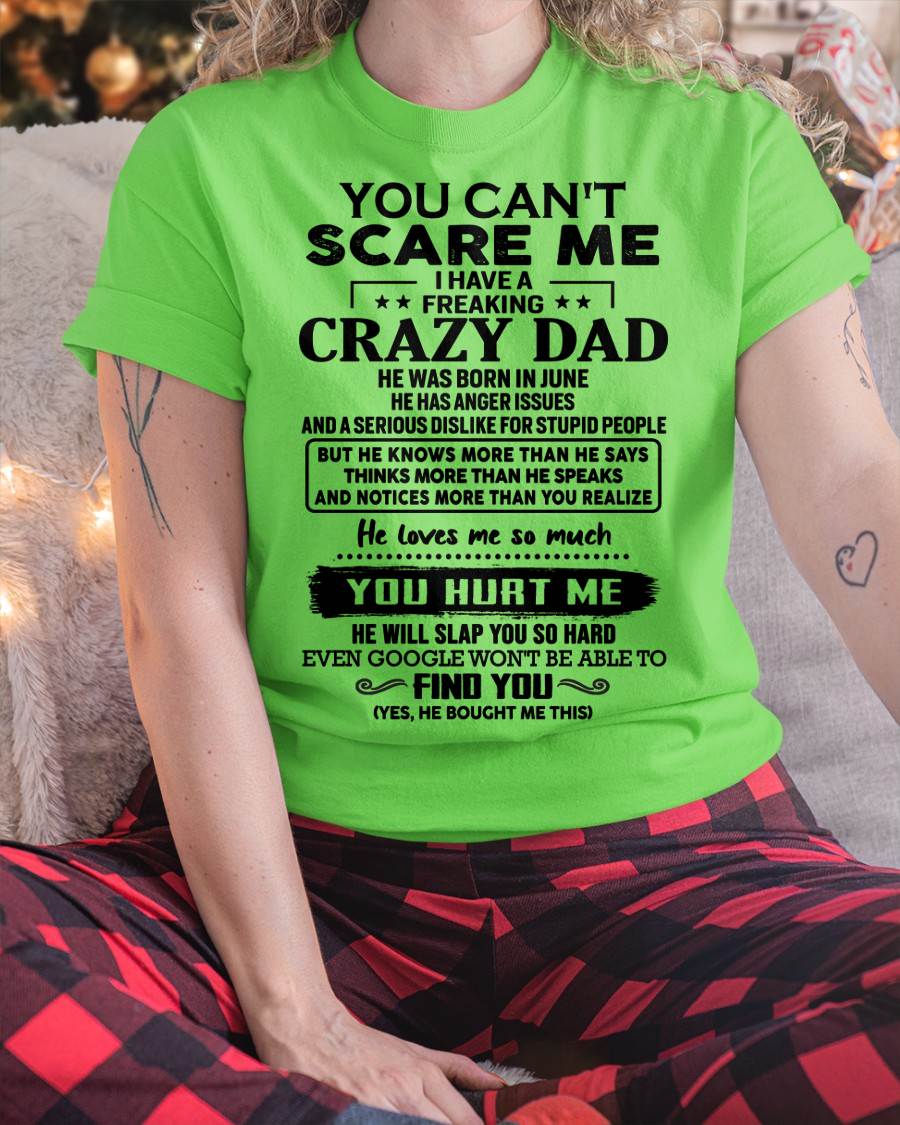 June - You Can’t Scare Me I Have a Freaking Crazy Dad T-Shirt - Gift From Dad - NGHL06 (SKU10-178-06)