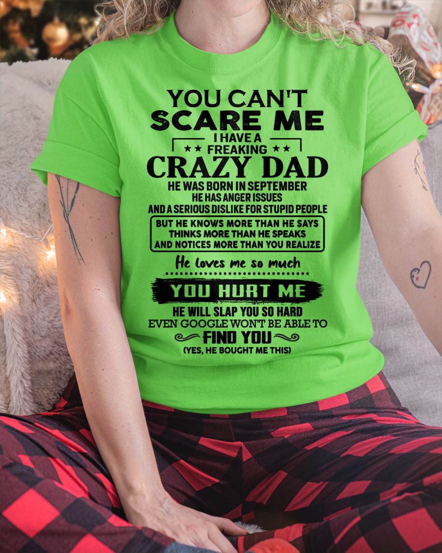 September - You Can’t Scare Me I Have a Freaking Crazy Dad T-Shirt - Gift From Dad - NGHL09 (SKU10-178-09)