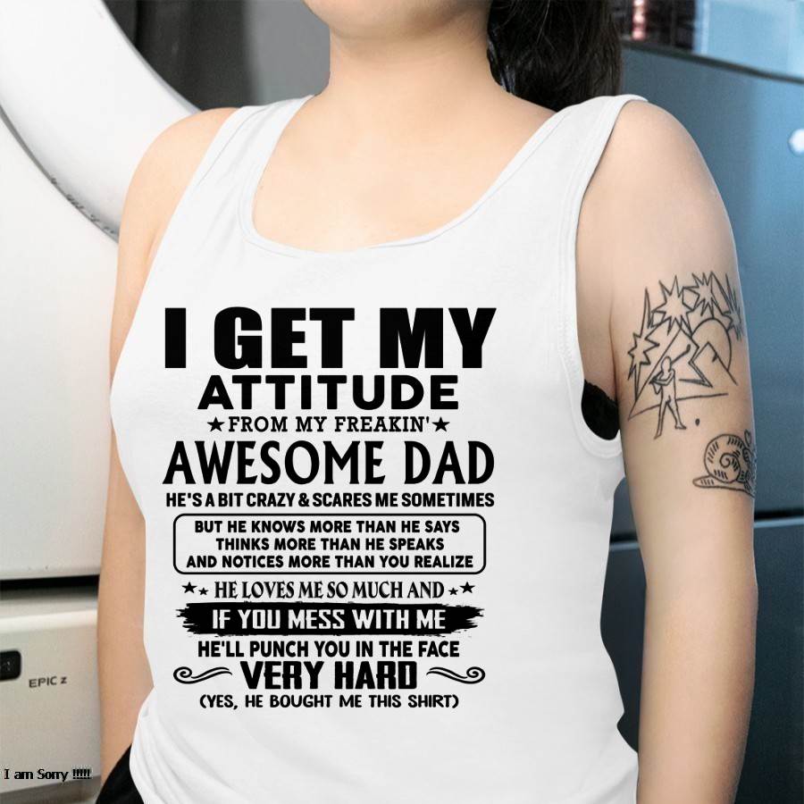 Thanks Dad - I GET MY ATTITUDE FROM MY FREAKIN' AWESOME DAD - Gift for Son and Daughter From Dad - NGHL00 (SKU-TDD-CU-00)