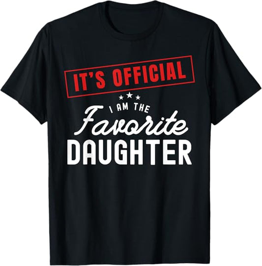 It's Official I'm The Favorite Daughter (D02)