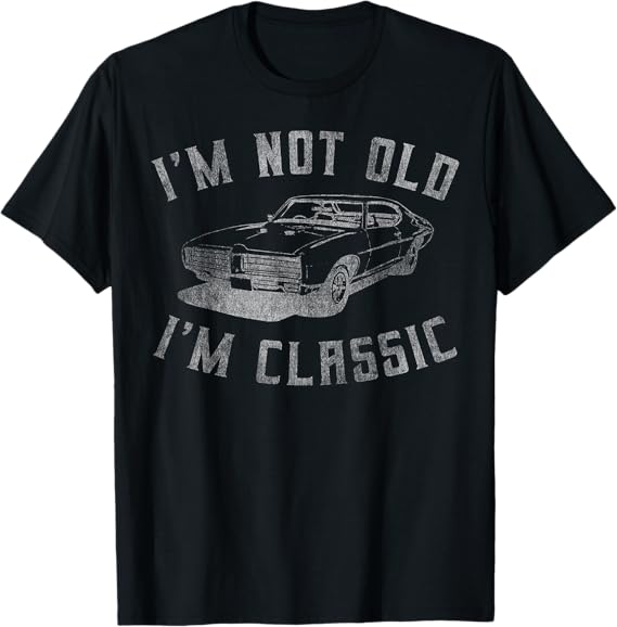 I'm Not Old I'm Classic Funny Car Graphic
