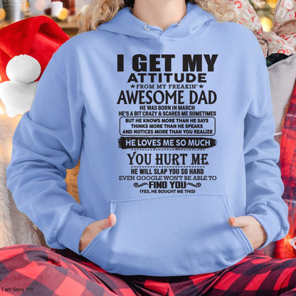 March - I GET MY ATTITUDE FROM MY FREAKIN' AWESOME DAD - Gift for Son and Daughter From Dad - NGHL03 (SKU-TDD-03)