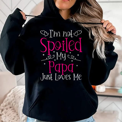 I'm Not Spoiled My Papa Just Loves Me Funny Girls Daughter T-Shirt - Gift for Daughter from Dad - NGHL00 Hoodie (SKU-T1410DD-A12)