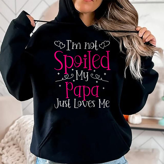 I'm Not Spoiled My Papa Just Loves Me Funny Girls Daughter T-Shirt - Gift for Daughter from Dad - NGHL00 Hoodie (SKU-T1410DD-A12)