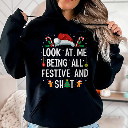 Look at Me Being All Festive and Shit Funny Christmas T-Shirt - Christmas Unisex T-Shirt/Hoodie/Sweatshirt - NGHL00