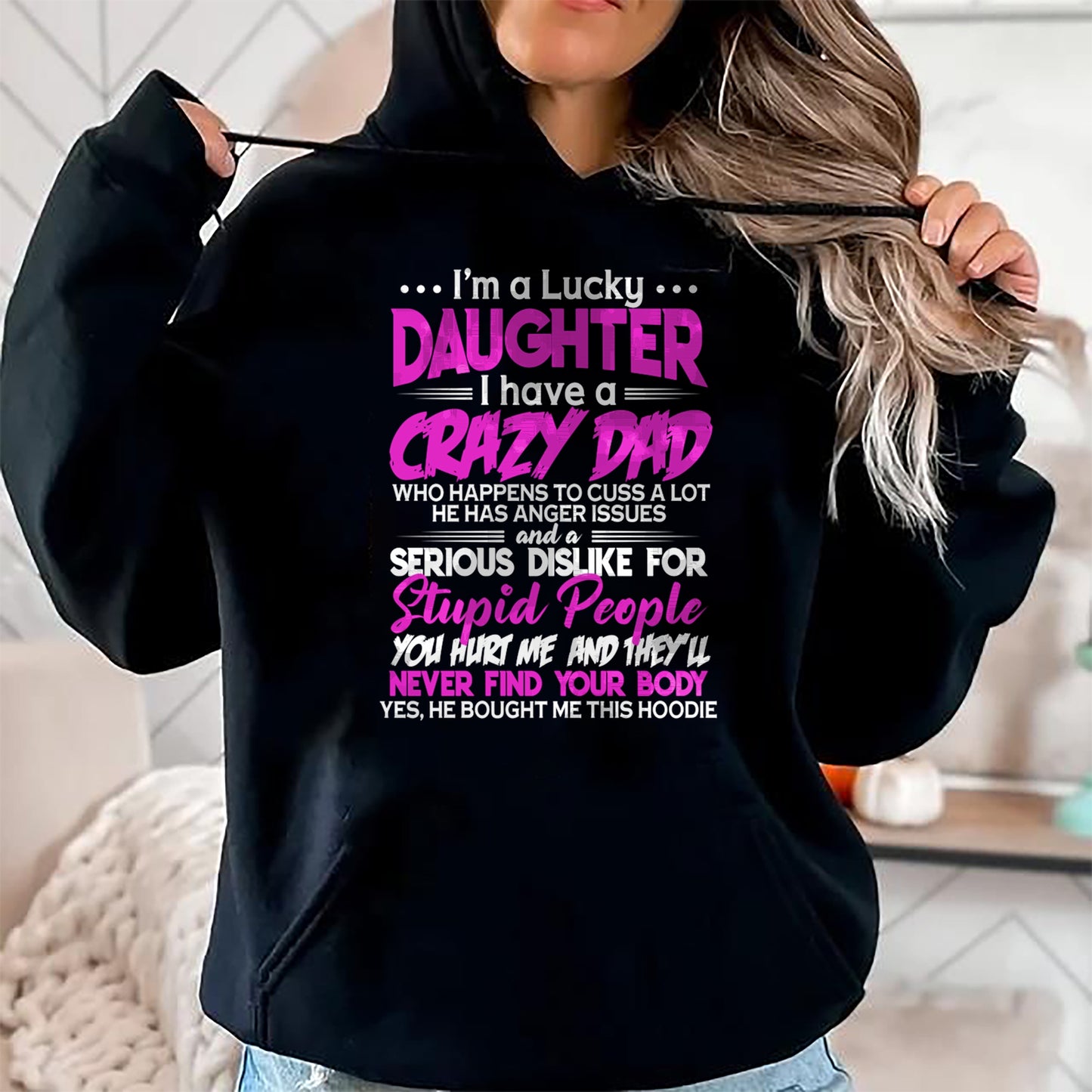 I'm a Lucky Daughter - I Have a Crazy Dad with anger issues Pullover Hoodie - Gift for Daughter from Dad - NGHL00 Hoodie (SKU-T1410DD-A08)