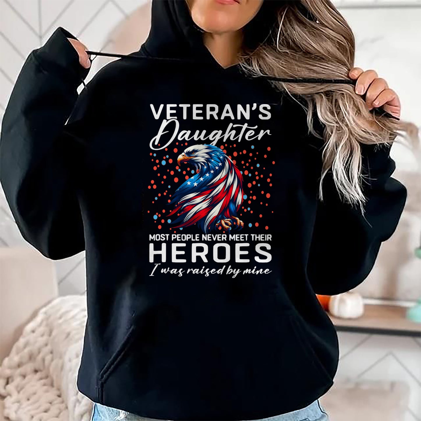 I am a Veteran's Daughter most people never meet their Funny T-Shirt - Gift for Daughter from Dad - NGHL00 Hoodie (SKU-T1410DD-A07)
